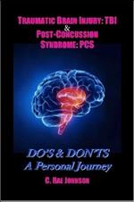 Traumatic Brain Injury: TBI & Post-Concussion Syndrome: PCS DO'S & DON'TS A Personal Journey