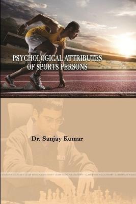 Psychological attributes of sports persons - Sanjay Kumar - cover