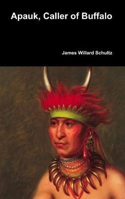Apauk, Caller of Buffalo - James Willard Schultz - cover