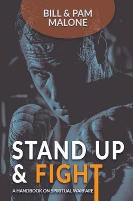 Stand Up And Fight!: A Handbook On Spiritual Warfare - Bill Malone,Pam Malone - cover