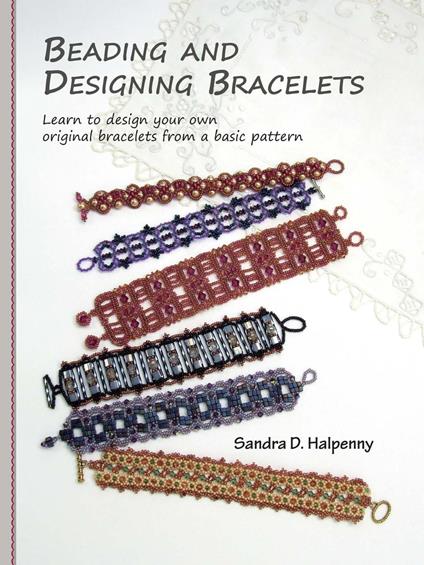Beading and Designing Bracelets: Learn to Design Your Own Original Bracelets From a Basic Pattern
