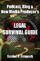 The Podcast, Blog & New Media Producer's Legal Survival Guide (paperback) - Gordon Firemark - cover
