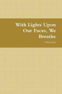 With Lights Upon Our Faces, We Breathe - Chris John - cover