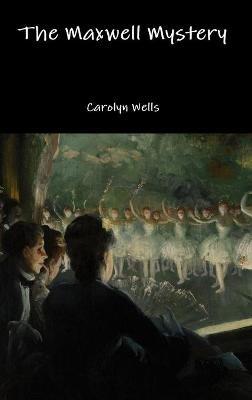 The Maxwell Mystery - Carolyn Wells - cover