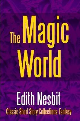 The Magic World - Edith Nesbit - cover