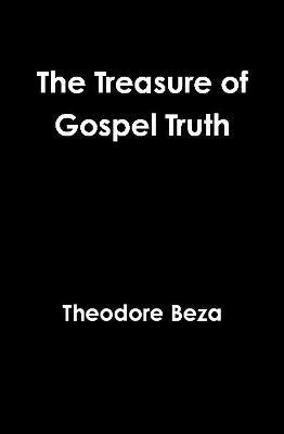The Treasure of Gospel Truth - Theodore Beza - cover