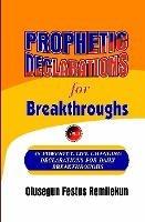 Prophetic Declarations for Breakthroughs 35 Powerful life changing Declarations for Daily Breakthroughs - Olusegun Festus Remilekun - cover
