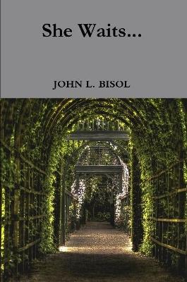 She Waits... - John L Bisol - cover