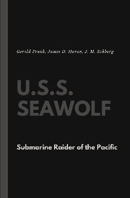U.S.S. Seawolf: Submarine Raider of the Pacific - Gerold Frank,James D Horan,J M Eckberg - cover