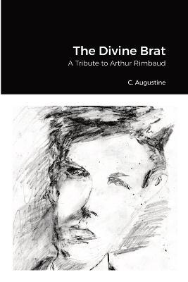 The Divine Brat: A Tribute to Arthur Rimbaud - Arthur Rimbaud - cover