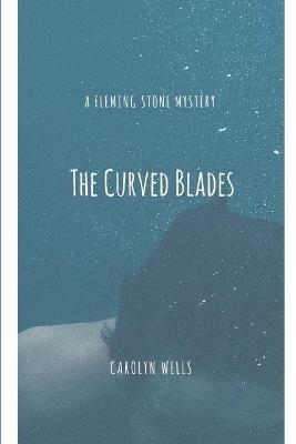 The Curved Blades - Carolyn Wells - cover