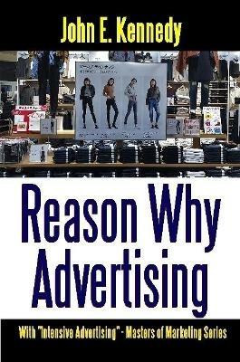 Reason Why Advertising - With Intensive Advertising - John E Kennedy - cover