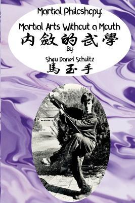 Martial Arts Philosophy: Martial Arts Without a Mouth - Daniel Schultz - cover