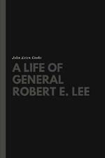 A Life of General Robert E. Lee