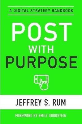 Post with Purpose: A Digital Strategy Handbook - Jeffrey Rum - cover