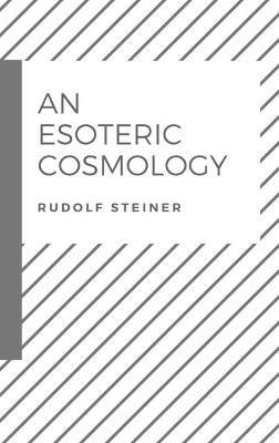 An Esoteric Cosmology - Rudolf Steiner - cover