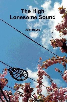 The High Lonesome Sound - Jack Hayes - cover
