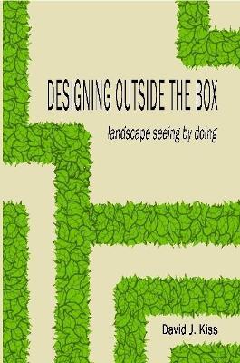 Designing Outside the Box: landscape seeing by doing - David Kiss - cover