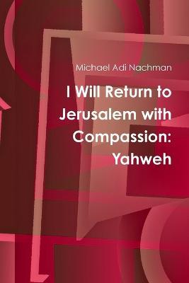 I Will Return to Jerusalem with Compassion: Yahweh - Michael Adi Nachman - cover
