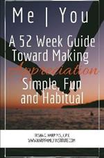 Me | You A 52 Week Guide Toward Making Appreciation Simple and Habitual