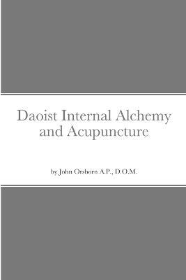 Daoist Internal Alchemy and Acupuncture - John Orsborn - cover