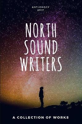 North Sound Writers Anthology 2017 - Miranda Boyer,Sara Ray,Daniel Edward Moore - cover