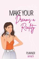 Make Your Dreams A Reality: 2023 Planner