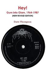 Hey: The Story of Gum into Glam, 1964-1987 (New Revised Edition)