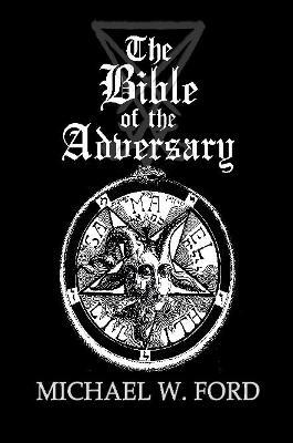 The Bible of the Adversary 10th Anniversary Edition - Michael W Ford - cover