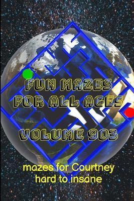 Fun Mazes for All Ages Volume 903: Mazes for Courtney - Hard to Insane - Glenn Lewis - cover