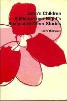 John's Children: A Midsummer Night's Scene and Other Stories - Dave Thompson - cover