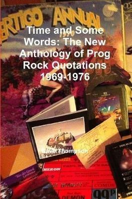 Time and Some Words: The New Anthology of Prog Rock Quotations 1969-1976 - Dave Thompson - cover