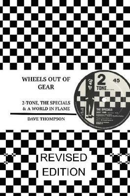 Wheels Out of Gear: 2-Tone, the Specials & a World in Flame (Revised Edition) - Dave Thompson - cover