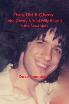 They Did It Otway - John Otway & Wild Willy Barrett in the Seventies - Dave Thompson - cover