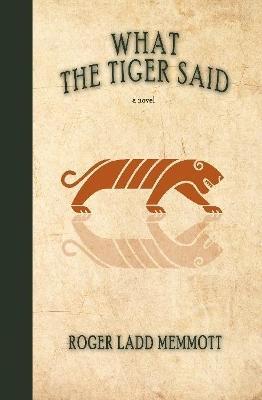 What the Tiger Said - Roger Ladd Memmott - cover