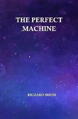 The Perfect Machine - Richard Smith - cover