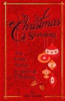 Christmas Seasoning: Ten Little Stories to Spicy Up Your Christmas