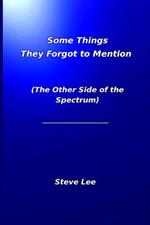 Some Things They Forgot to Mention: (The Other Side of the Spectrum)