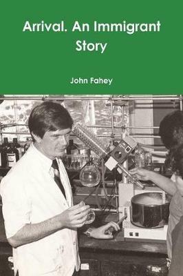 Arrival. An Immigrant Story - John Fahey - cover