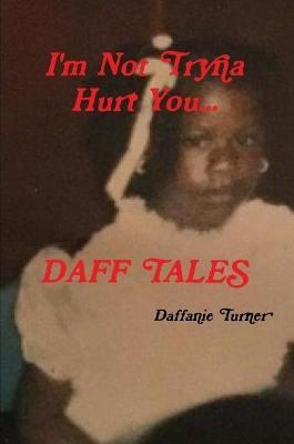 I'm Not Tryna Hurt You...Daff Tales - Daffanie Turner - cover