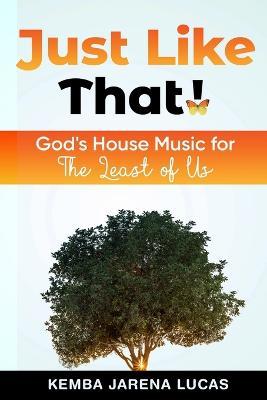 Just Like That!: God's House Music Lesson for The Least of Us - Kemba Jarena Lucas - cover