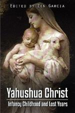 Yahushua Christ: Infancy Childhood  And Lost Years