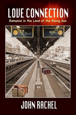 Love Connection: Romance in the Land of the Rising Sun - John Rachel - cover