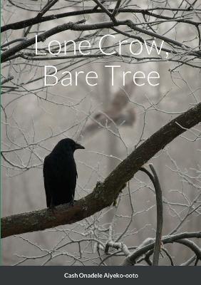 Lone Crow, Bare Tree - Cash Onadele - cover