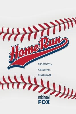 Home Run The Story of a Baseball Pilgrimage - Michael Fox - cover