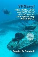 VPNavy! USN, USMC, USCG and NATS Patrol Aircraft Lost or Damaged During World War II - Douglas E Campbell - cover