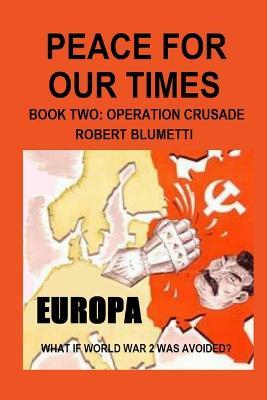 Peace For Our Times Part two Opertaion Crusade - Robert Blumetti - cover