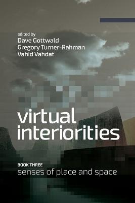 Virtual Interiorities: Senses of Place and Space - cover