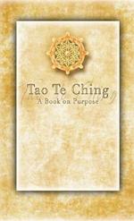 Tao Te Ching - A Book on Purpose: As received by Rev. Devan Jesse Byrne