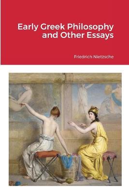 Early Greek Philosophy and Other Essays - Friedrich Wilhelm Nietzsche - cover